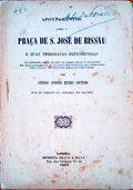 APONTAMENTOS SOBRE A PRAÃ‡A DE S. JOSÃ‰ DE BISSÃU. E as Suas Immediatas Dependencias.
