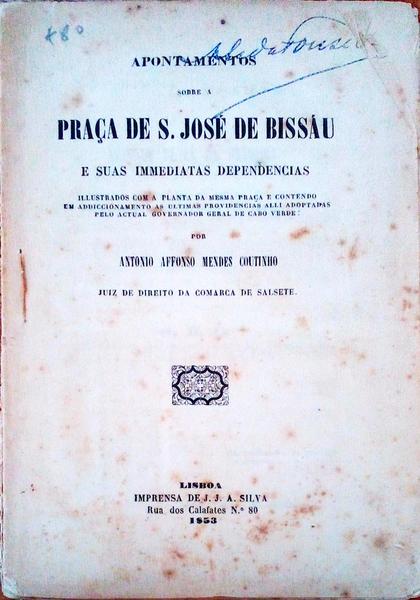 APONTAMENTOS SOBRE A PRAÃ‡A DE S. JOSÃ‰ DE BISSÃU. E as Suas Immediatas Dependencias.