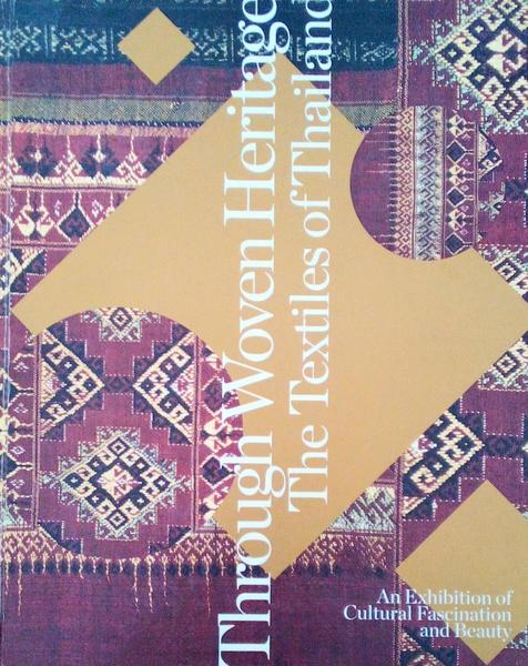 THROUGH WOVEN HERITAGE. The Textiles of Thailand.