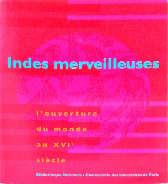INDES MERVEILLEUSES: L'OUVERTURE DU MONDE AU XVIE SIÃˆCLE.