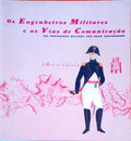 OS ENGENHEIROS MILITARES E AS VIAS DE COMUNICAÃ‡ÃƒO. The Portuguese Military and Road Engineering.