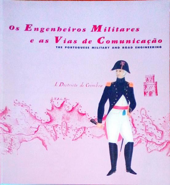 OS ENGENHEIROS MILITARES E AS VIAS DE COMUNICAÃ‡ÃƒO. The Portuguese Military and Road Engineering.