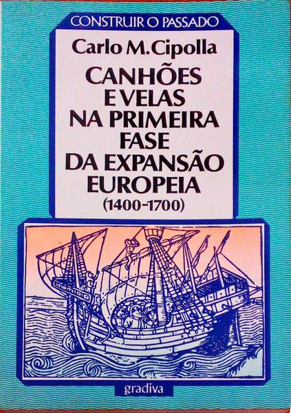 CANHÃ•ES E VELAS NA PRIMEIRA FASE DA EXPANSÃƒO EUROPEIA (1400-1700). [1.Âª EDIÃ‡ÃƒO]