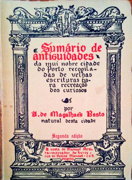 SUMÃRIO DE ANTIGUIDADES DA MUI NOBRE CIDADE DO PORTO.