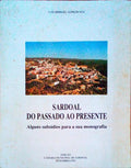 SARDOAL DO PASSADO AO PRESENTE. Alguns SubsÃ­dios para a sua Monografia.