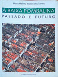 A BAIXA POMBALINA: PASSADO E FUTURO. [1.Âª EDIÃ‡ÃƒO]