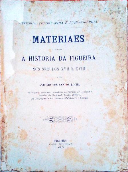 MATERIAES PARA A HISTORIA DA FIGUEIRA NOS SECULOS XVII E XVIII.