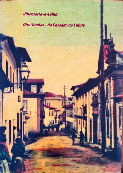 ALBERGARIA-A-VELHA OITO SÃ‰CULOS DO PASSADO E DO FUTURO.