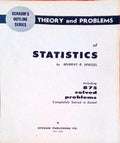 SCHAUM'S OUTLINE OF THEORY AND PROBLEMS OF STATISTICS.