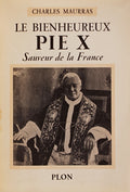 LE BIENHEUREUX PIE X. Sauveur de la France.