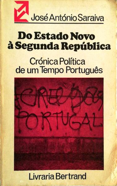 DO ESTADO NOVO Ã€ SEGUNDA REPÃšBLICA: CRÃ“NICA POLÃTICA DE UM TEMPO PORTUGUÃŠS.
