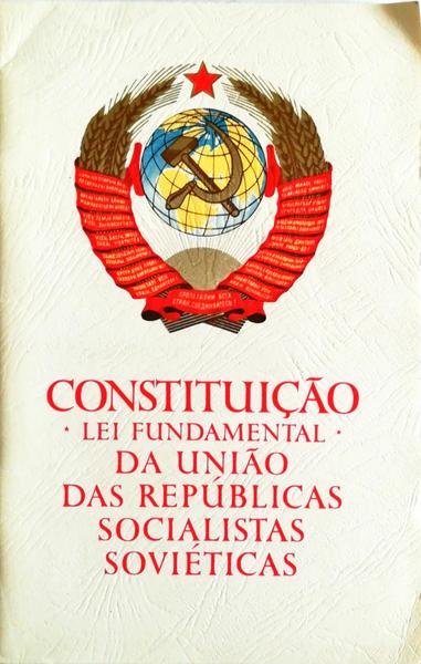 CONSTITUIÃ‡ÃƒO (LEI FUNDAMENTAL) DA UNIÃƒO DAS REPÃšBLICAS SOCIALISTAS SOVIÃ‰TICAS.