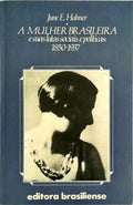 A MULHER BRASILEIRA E SUAS LUTAS SOCIAIS E POLÃTICAS: 1850-1937.