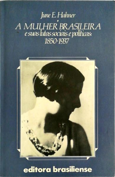 A MULHER BRASILEIRA E SUAS LUTAS SOCIAIS E POLÃTICAS: 1850-1937.