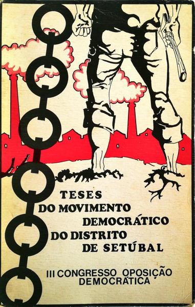 TESES DO MOVIMENTO DEMOCRÃTICO DO DISTRITO DE SETÃšBAL APRESENTADAS AO III CONGRESSO DA OPOSIÃ‡ÃƒO DEMOCRÃTICA