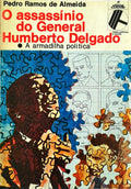 O ASSASÃNIO DO GENERAL HUMBERTO DELGADO: A ARMADILHA POLÃTICA.