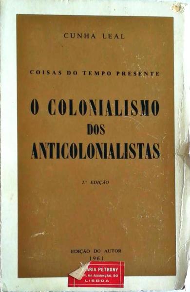 COISAS DO TEMPO PRESENTE: O COLONIALISMO DOS ANTICOLONIALISTAS. [2.Âª EDIÃ‡ÃƒO]