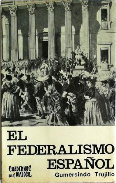 EL FEDERALISMO ESPAÃ‘OL (IDEOLOGIA Y FORMULAS CONSTITUCIONALES).
