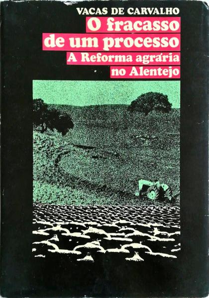 O FRACASSO DE UM PROCESSO: A REFORMA AGRÃRIA NO ALENTEJO.