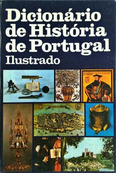 DICIONÃRIO DE HISTÃ“RIA DE PORTUGAL ILUSTRADO [VOL. I].