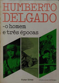 HUMBERTO DELGADO, O HOMEM E TRÃŠS Ã‰POCAS.