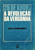25 DE ABRIL: A REVOLUÃ‡ÃƒO DA VERGONHA.