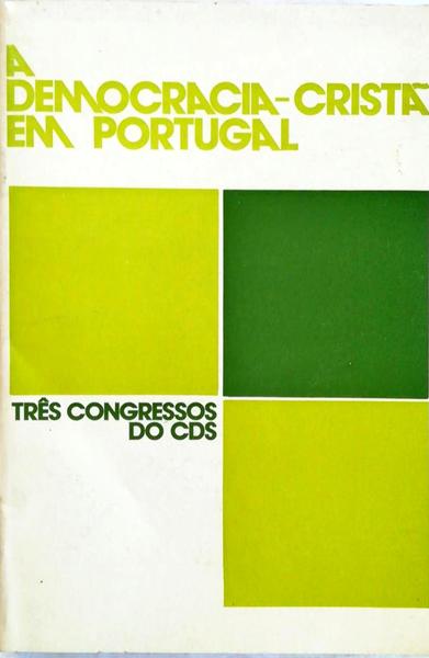 DEMOCRACIA-CRISTÃƒ (A) EM PORTUGAL. TRÃŠS CONGRESSOS DO CDS.
