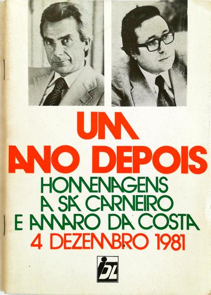 ANO (UM) DEPOIS HOMENAGENS A SÃ CARNEIRO E AMARO DA COSTA 4 DEZEMBRO 1981.