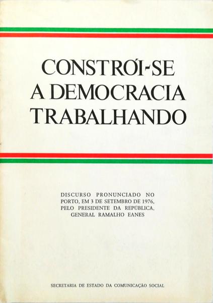 CONSTRÃ“I-SE A DEMOCRACIA TRABALHANDO.