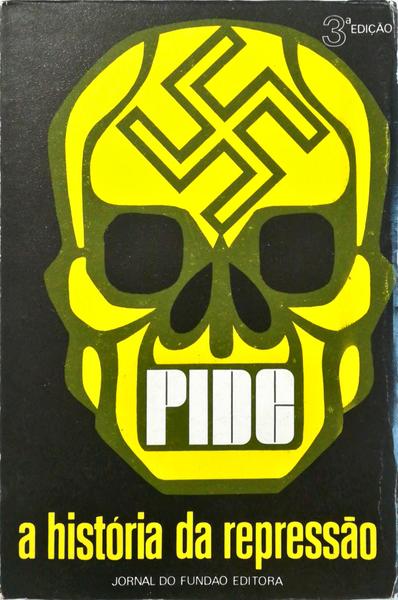 PIDE. A HISTÃ“RIA DA REPRESSÃƒO.