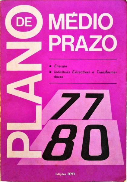 PLANO 77-80. DIAGNÃ“STICO DE SITUAÃ‡ÃƒO E ESTRATÃ‰GIA DE DESENVOLVIMENTO DA ENERGIA E DAS INDÃšSTRIAS EXTRACTIVAS E TRANSFORMADORAS.