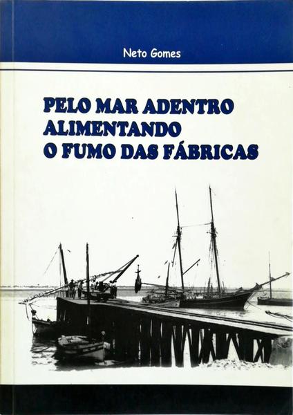 PELO MAR ADENTRO ALIMENTANDO O FUMO DAS FÃBRICAS. [DED. AUTOR]