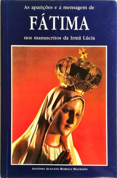 AS APARIÃ‡Ã•ES E A MENSAGEM DE FÃTIMA NOS MANUSCRITOS DA IRMÃƒ LÃšCIA.