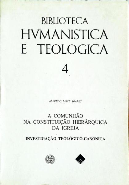 A COMUNHÃƒO NA CONSTITUIÃ‡ÃƒO HIERÃRQUICA DA IGREJA. InvestigaÃ§Ã£o TeolÃ³gica-CanÃ³nica.