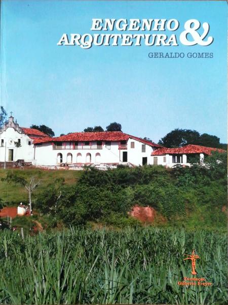 ENGENHO & ARQUITECTURA. Tipologia dos EdifÃ­cios dos Antigos Engenhos de AÃ§Ãºcar em Pernambuco.