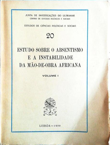 ESTUDO SOBRE O ABSENTISMO E A INSTABILIDADE DA MÃƒO-DE-OBRA AFRICANA. VOLUME I.