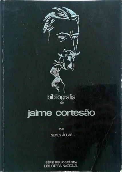 BIBLIOGRAFIA DE JAIME CORTESÃƒO. [1.Âª EDIÃ‡ÃƒO]