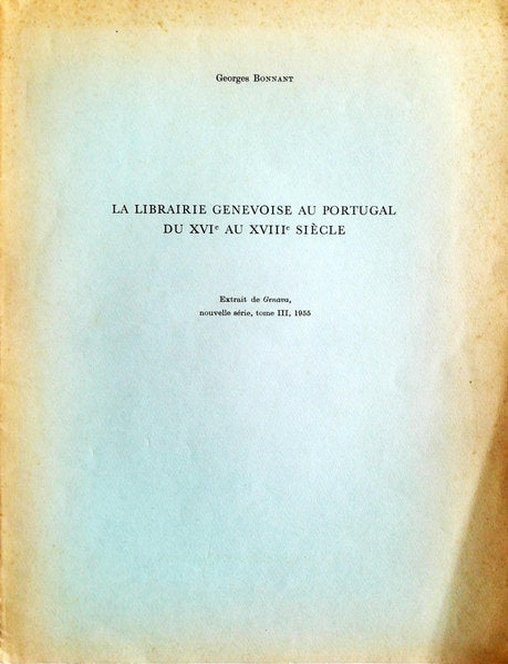 LA LIBRAIRIE GENEVOISE AU PORTUGAL DU XVI AU XVIII SIÃˆCLE.