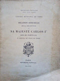 RELATION OFFICIELLE DE LA RÃ‰CEPTION DE SA MAJESTÃ‰ CARLOS Iá´±á´¿ ROI DE PORTUGAL Ã€ L'HÃ”TEL DE PARIS.