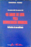 45 ANOS DE LUTA PELA DEMOCRACIA SINDICAL: REFLEXÃ•ES DE UM MILITANTE.