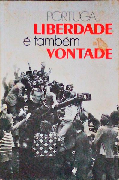 PORTUGAL FREEDOM IS ALSO AN ACT OF WILL.
