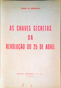 AS CHAVES SECRETAS DA REVOLUÃ‡ÃƒO DO 25 DE ABRIL.