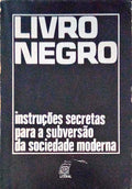 LIVRO NEGRO: INSTRUÃ‡Ã•ES SECRETAS PARA A SUBVERSÃƒO DA SOCIEDADE MODERNA.