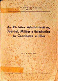 AS DIVISÃ•ES ADMINISTRATIVA, JUDICIAL, MILITAR E ECLESIÃTICA DO CONTINENTE E ILHAS.