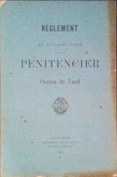 RÃ‰GLEMENT DU 30 DÃ‰CEMBRE 1902 POUR LE PÃ‰NITENCIER DU CANTON DE VAUD.