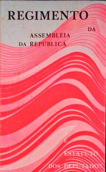 REGIMENTO DA ASSEMBLEIA DA REPÃšBLICA E ESTATUTO DOS DEPUTADOS.