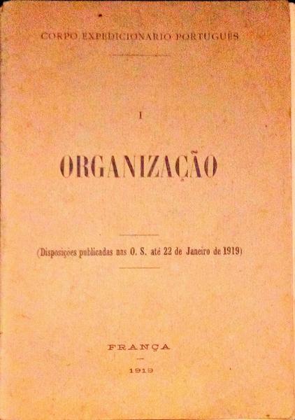 ORGANIZAÃ‡ÃƒO. (DisposiÃ§Ãµes Publicadas nas O. S. atÃ© 22 de Janeiro de 1919)