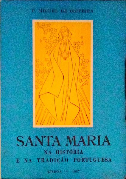SANTA MARIA NA HISTÃ“RIA E NA TRADIÃ‡ÃƒO PORTUGUESA.