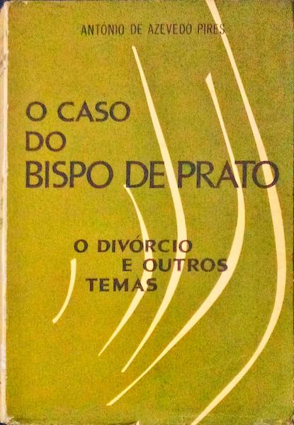 O CASO DO BISPO DE PRATO. O DIVÃ“RCIO E OUTROS TEMAS.