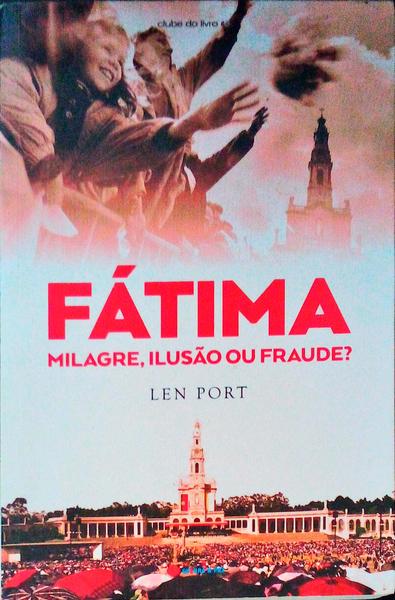FÃTIMA. MILAGRE, ILUSÃƒO OU FRAUDE?
